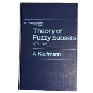 “Introduction to the Theory of Fuzzy Subsets" 1st Edition, 1975 by A. Kaufmann